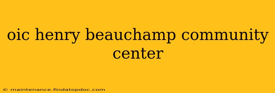 oic henry beauchamp community center