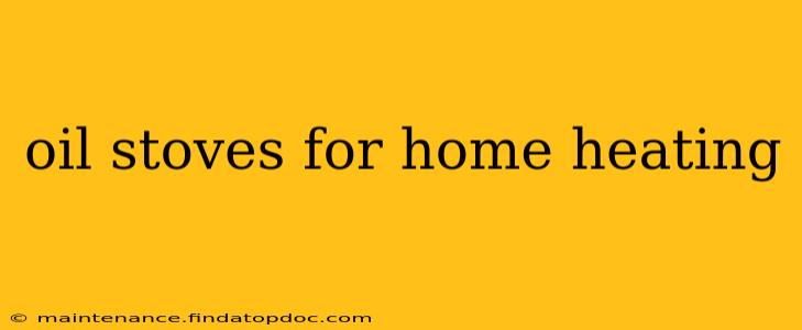 oil stoves for home heating