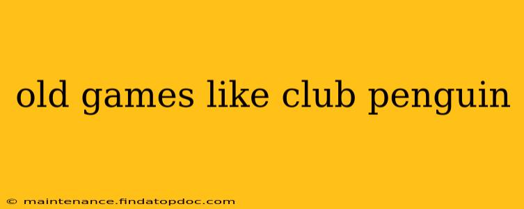 old games like club penguin