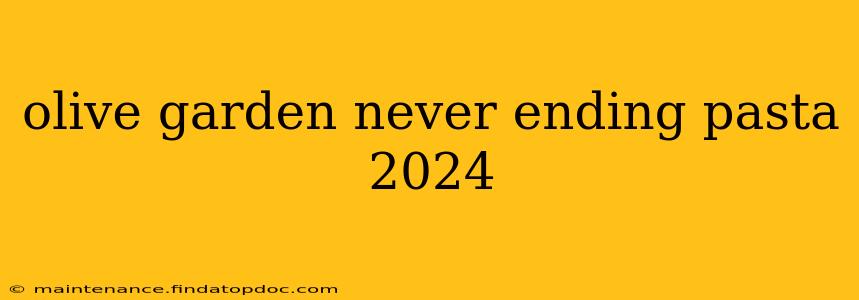 olive garden never ending pasta 2024