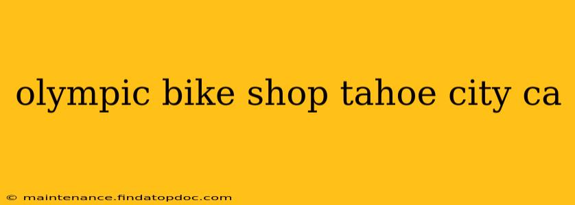 olympic bike shop tahoe city ca