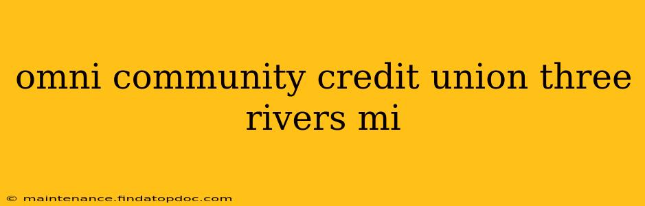 omni community credit union three rivers mi