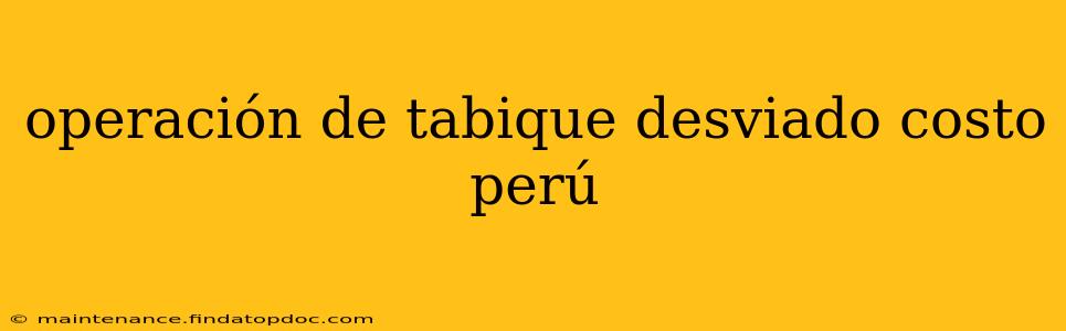 operación de tabique desviado costo perú