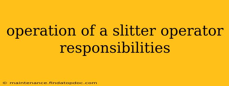 operation of a slitter operator responsibilities