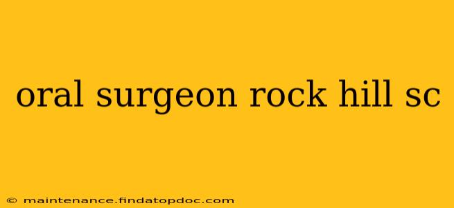 oral surgeon rock hill sc