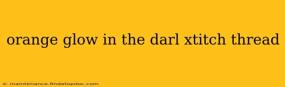 orange glow in the darl xtitch thread