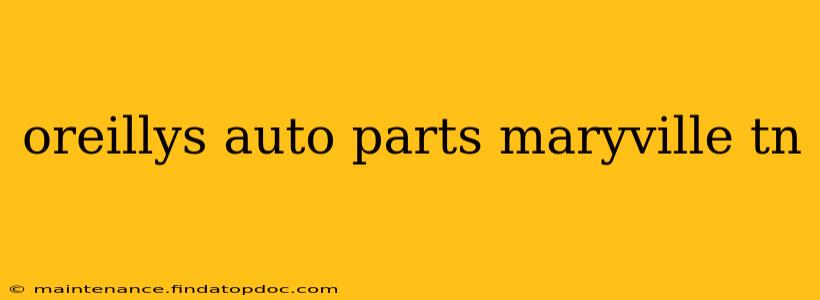 oreillys auto parts maryville tn