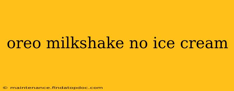 oreo milkshake no ice cream