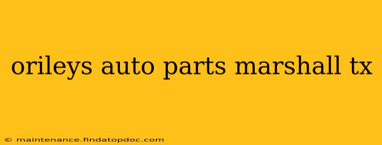 orileys auto parts marshall tx