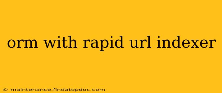 orm with rapid url indexer