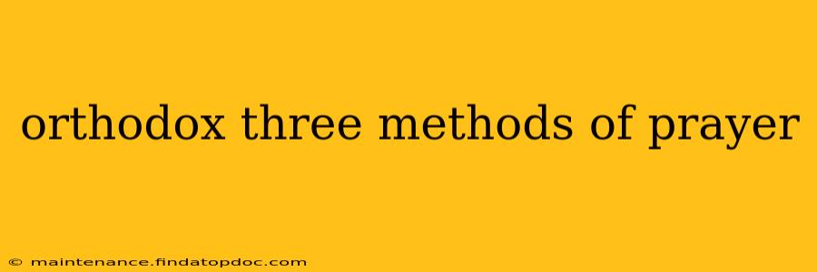 orthodox three methods of prayer