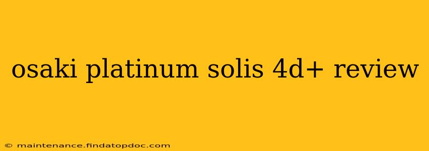 osaki platinum solis 4d+ review