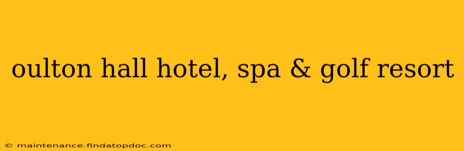 oulton hall hotel, spa & golf resort
