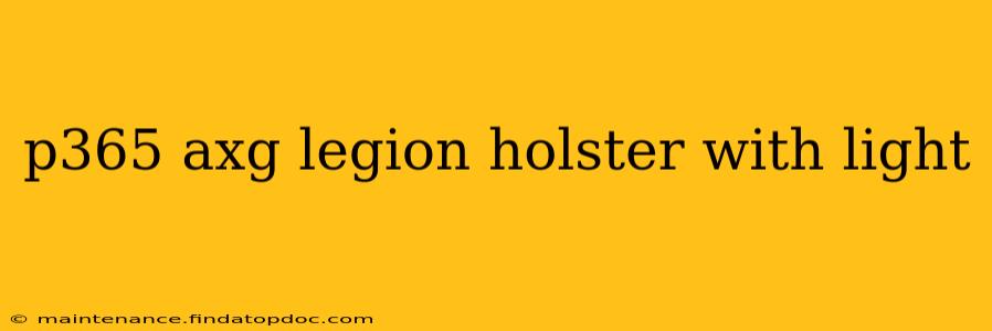 p365 axg legion holster with light