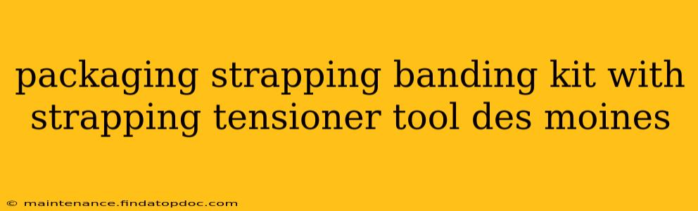 packaging strapping banding kit with strapping tensioner tool des moines