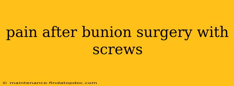 pain after bunion surgery with screws