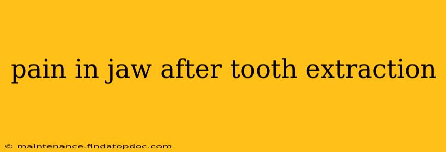 pain in jaw after tooth extraction