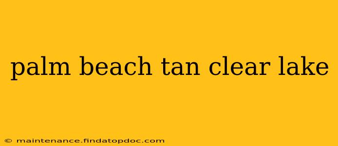palm beach tan clear lake