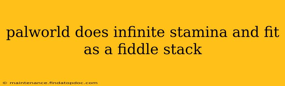 palworld does infinite stamina and fit as a fiddle stack