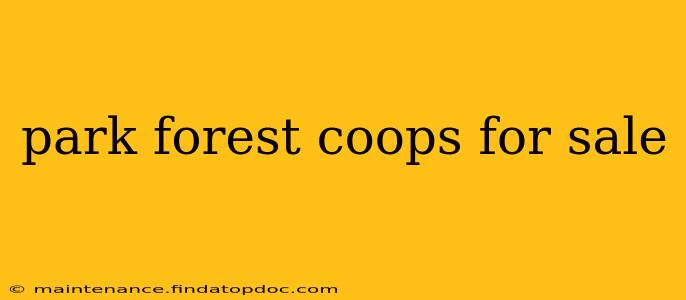park forest coops for sale