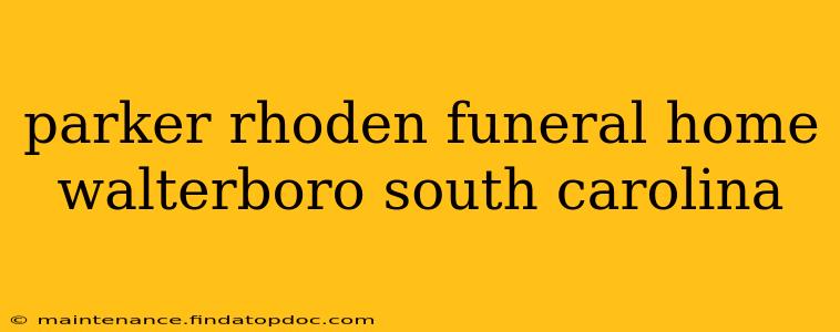 parker rhoden funeral home walterboro south carolina