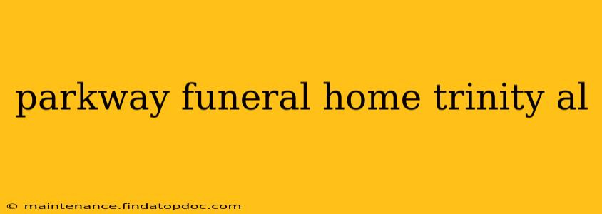 parkway funeral home trinity al