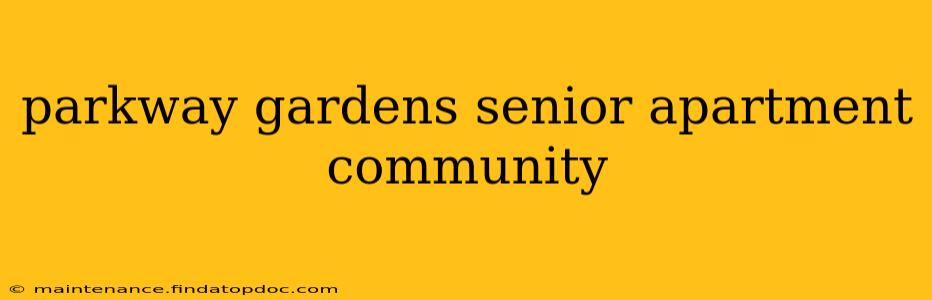 parkway gardens senior apartment community