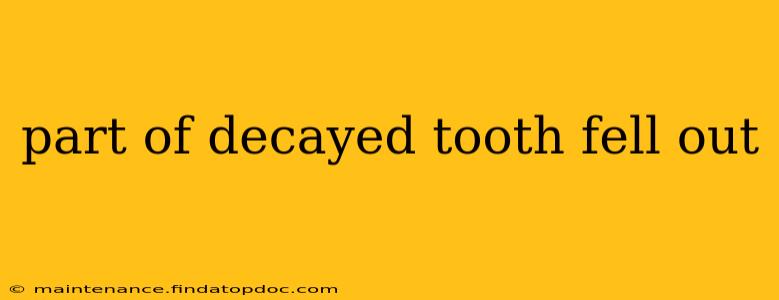 part of decayed tooth fell out