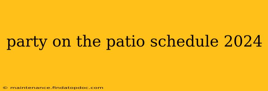 party on the patio schedule 2024