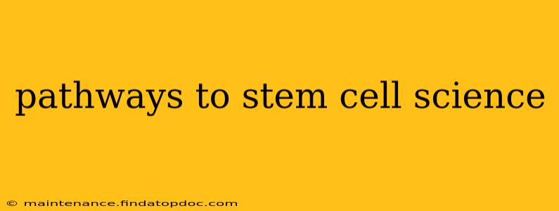 pathways to stem cell science