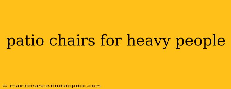 patio chairs for heavy people