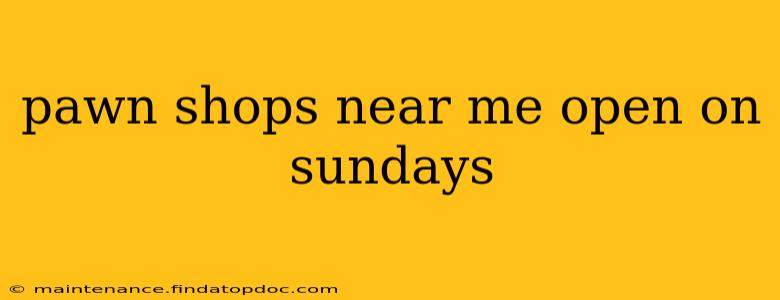 pawn shops near me open on sundays