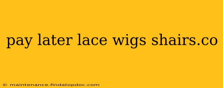 pay later lace wigs shairs.co