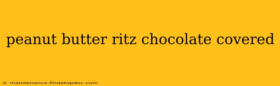peanut butter ritz chocolate covered