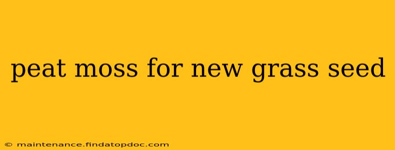 peat moss for new grass seed