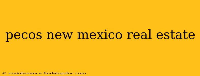 pecos new mexico real estate