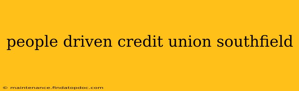 people driven credit union southfield