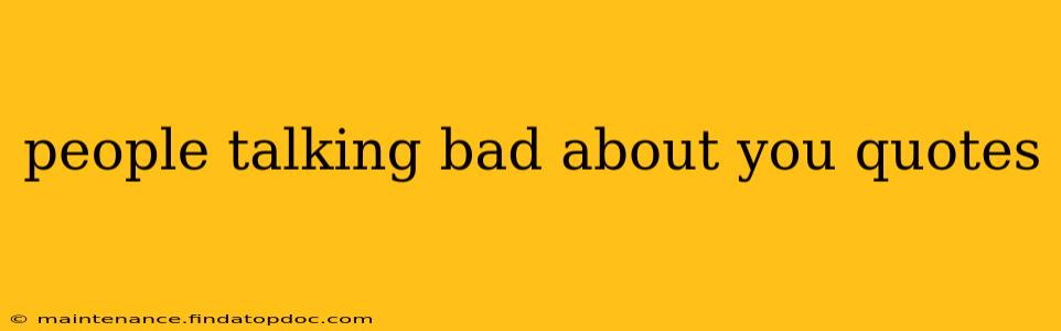 people talking bad about you quotes