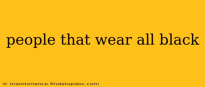 people that wear all black