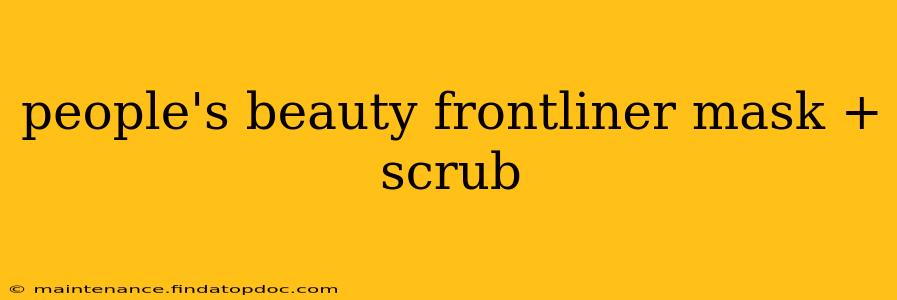 people's beauty frontliner mask + scrub
