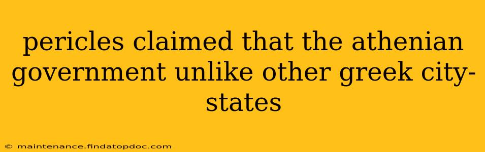 pericles claimed that the athenian government unlike other greek city-states
