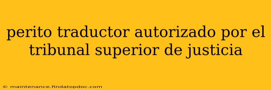 perito traductor autorizado por el tribunal superior de justicia