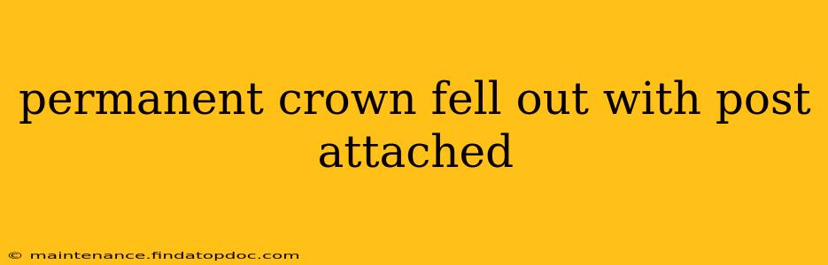 permanent crown fell out with post attached