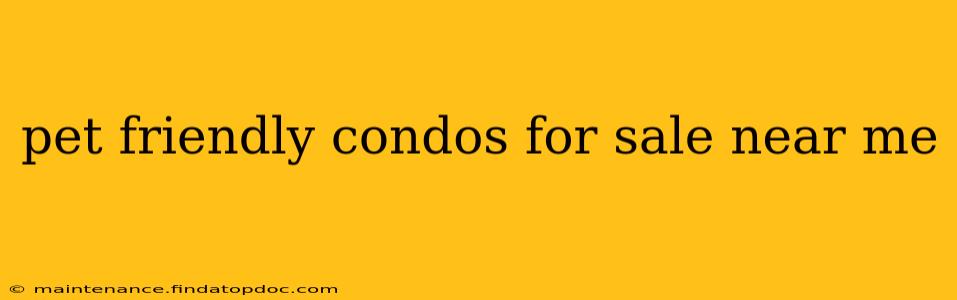 pet friendly condos for sale near me