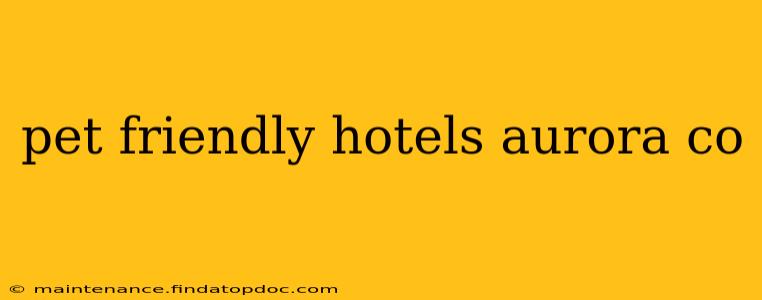 pet friendly hotels aurora co