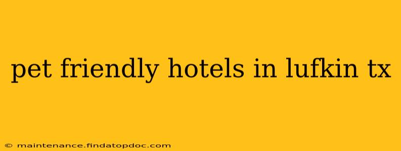 pet friendly hotels in lufkin tx