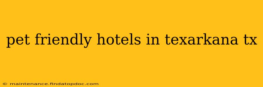 pet friendly hotels in texarkana tx