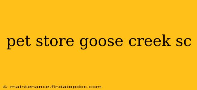 pet store goose creek sc