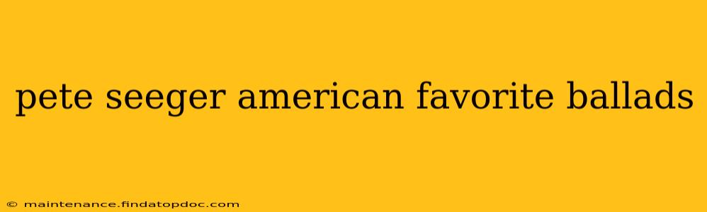 pete seeger american favorite ballads