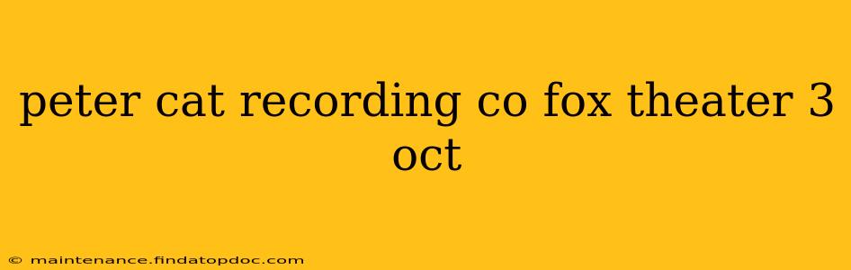 peter cat recording co fox theater 3 oct